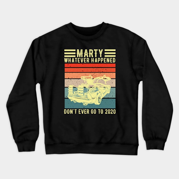 Marty whatever happens don't ever go to 2020 | Back to the Future Crewneck Sweatshirt by Master_of_shirts